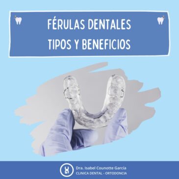 Férulas dentales, tipos y beneficios.